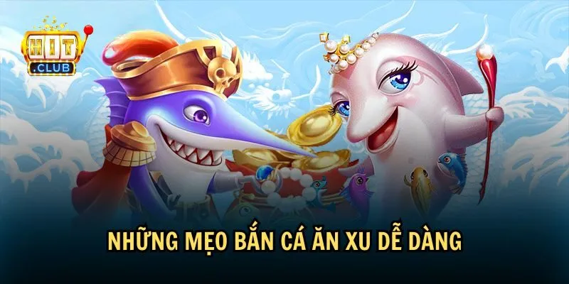 meo ban ca an xu 1 Mẹo bắn cá ăn xu cơ bản