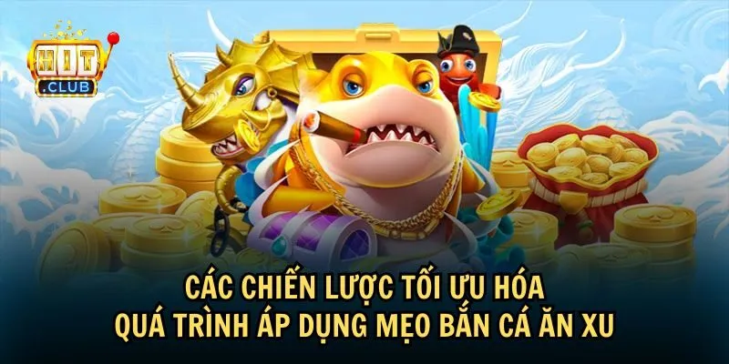 meo ban ca an xu 2 Chiến lược tối ưu mẹo bắn cá ăn xu