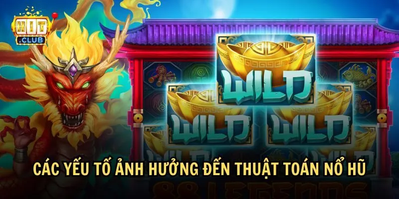 thuat toan no hu 3 Những yếu tố nào ảnh hưởng đến thuật toán nổ hũ
